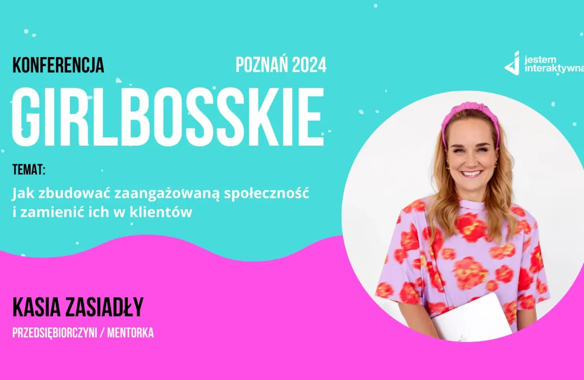 Jak zbudować zaangażowaną społeczność i zamienić ich w klientów. Kasia Zasiadły. Konferencja Girlbosskie 12.2024