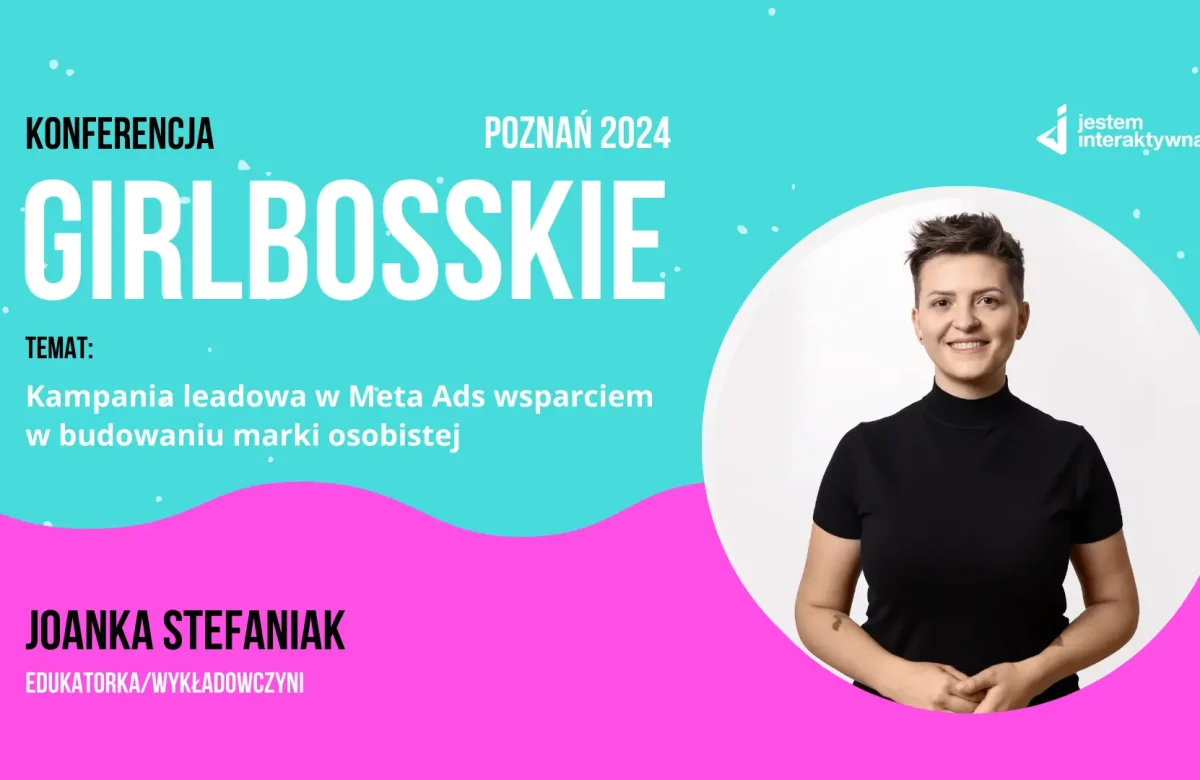 Joanka Stefaniak, Kampania leadowa w Meta Ads wsparciem w budowaniu marki osobistej Konferencja Girlbosskie 12.2024