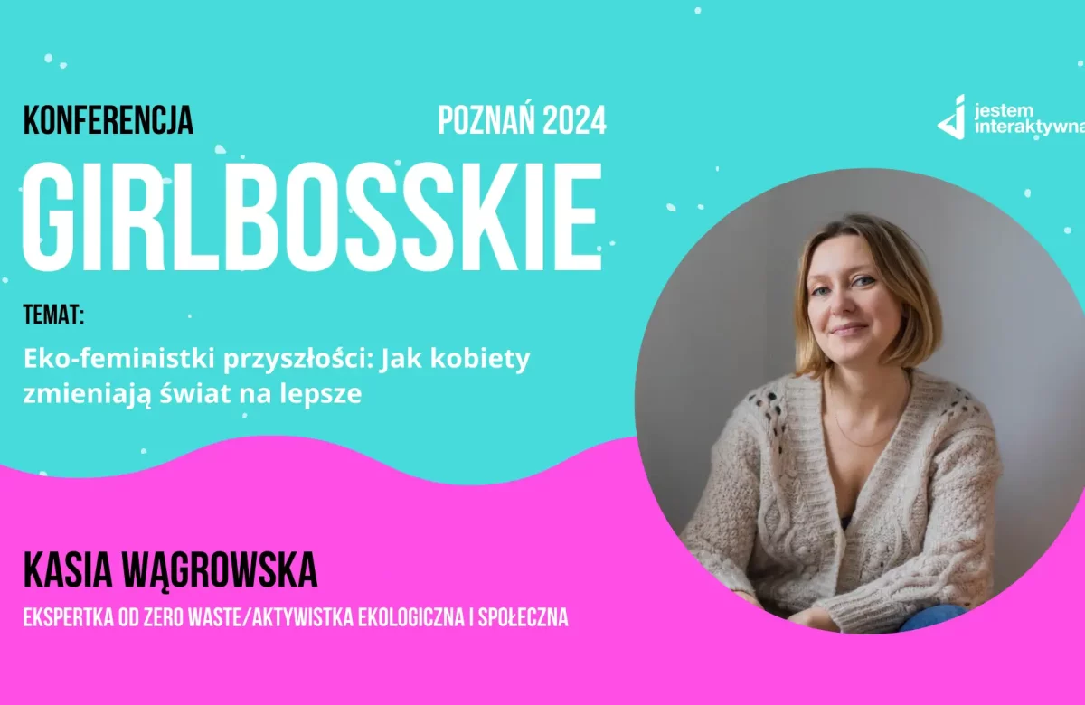 Kasia Wągrowska, Eko-feministki przyszłości. Konferencja Girlbosskie 12.2024