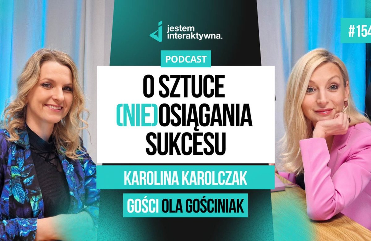 Jak sami się sabotujemy. O sztuce (nie)osiągania sukcesu - Karolina Karolczak – Podcast Ola Gościniak #154