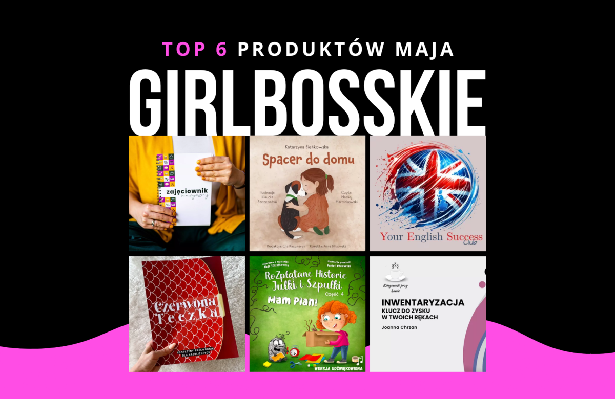 TOP6 Produktów Maja Portalu GIRLBOSSKIE