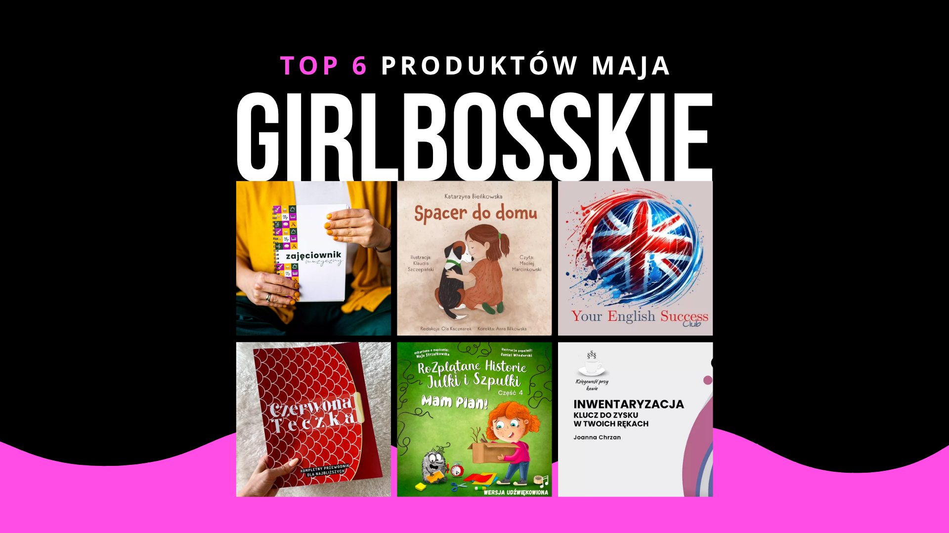 TOP6 Produktów Maja Portalu GIRLBOSSKIE