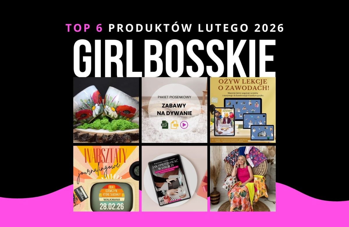 TOP6 Produktów Lutego 2026 Portalu GIRLBOSSKIE