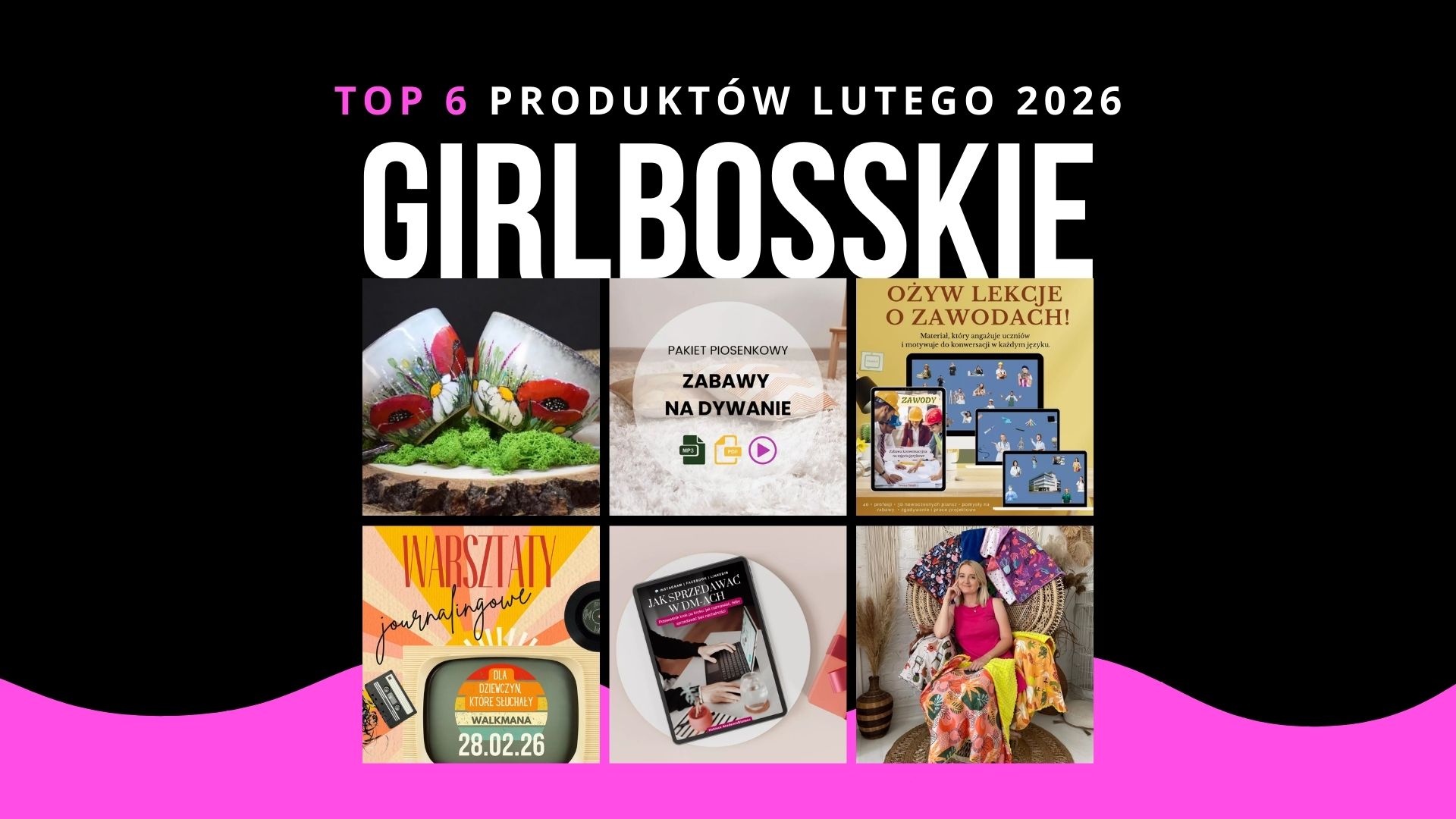 TOP6 Produktów Lutego 2026 Portalu GIRLBOSSKIE