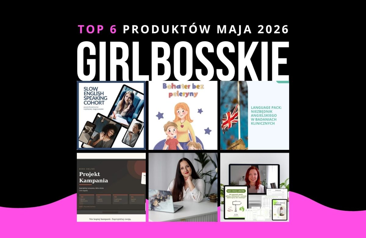 TOP6 Produktów Maja 2026 Portalu GIRLBOSSKIE