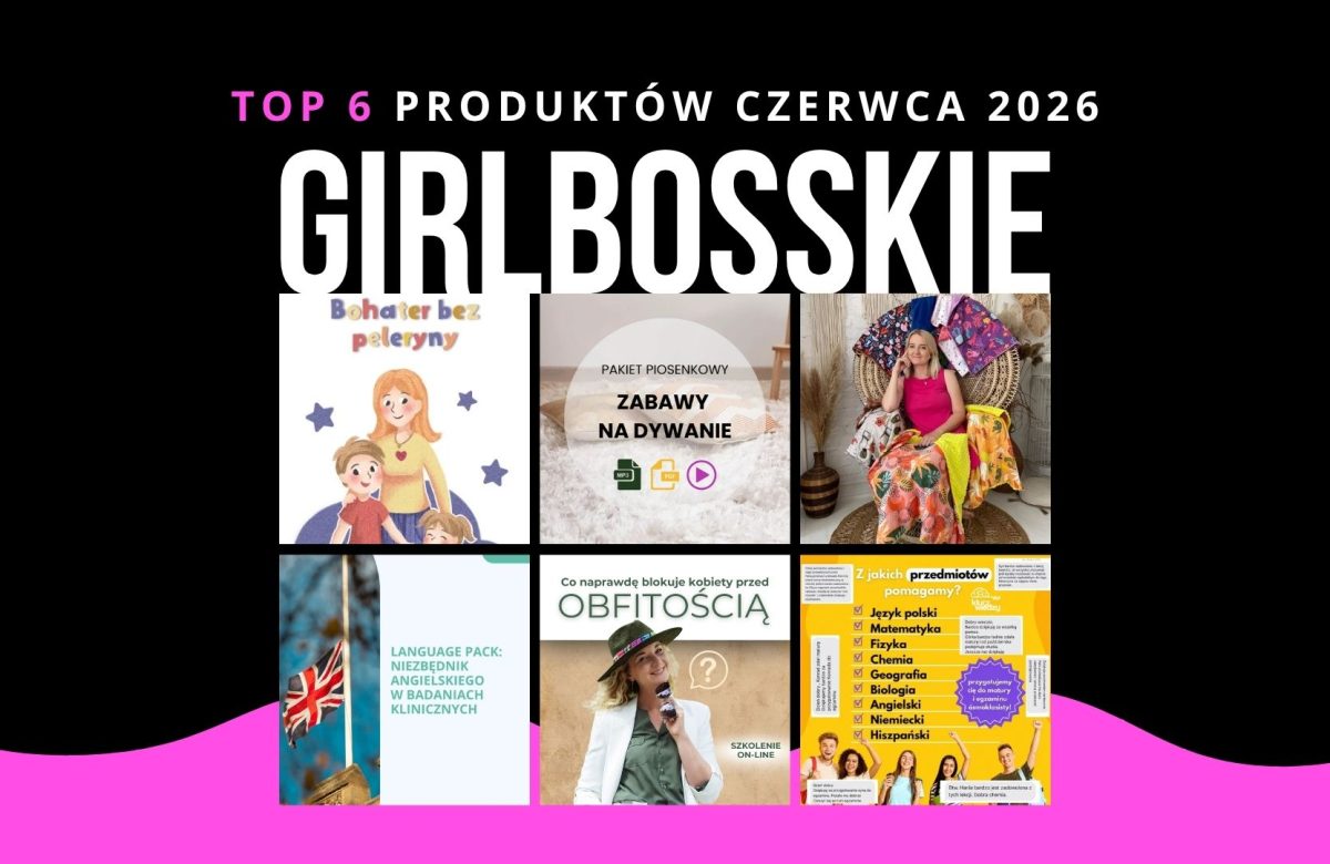 TOP6 Produktów Czerwca 2026 Portalu GIRLBOSSKIE