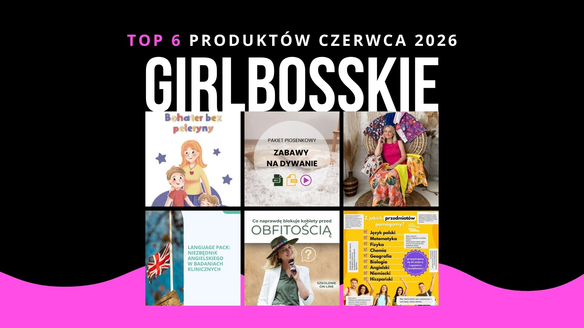 TOP6 Produktów Czerwca 2026 Portalu GIRLBOSSKIE