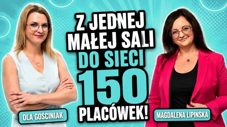 Jak zbudować edukacyjne imperium oparte na relacjach, a nie ekranach? Biznesowa historia Magdaleny Lipińskiej